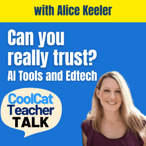 Can you really trust AI Tools and Edtech? with Alice Keeler Can you really trust AI Tools and Edtech? with Alice Keeler