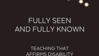 Fully Seen and Fully Known: Teaching that Affirms Disability