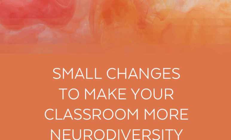 Small Changes to Make Your Classroom More Neurodiversity-Affirming Small Changes to Make Your Classroom More Neurodiversity-Affirming