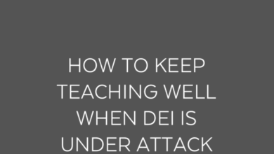 How to Keep Teaching Well When DEI is Under Attack