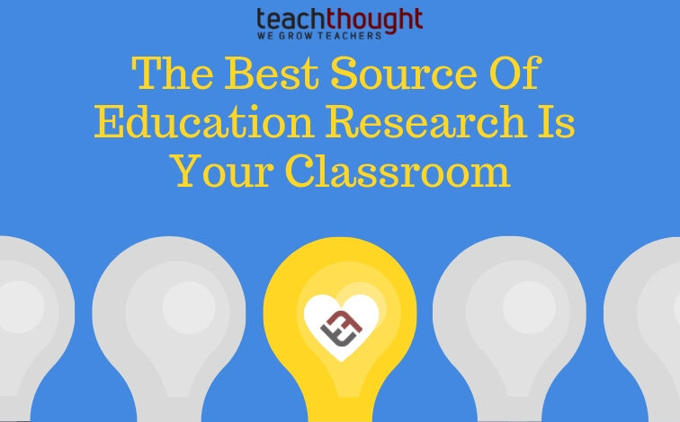 The Best Source Of Education Research Is Your Classroom The Best Source Of Education Research Is Your Classroom