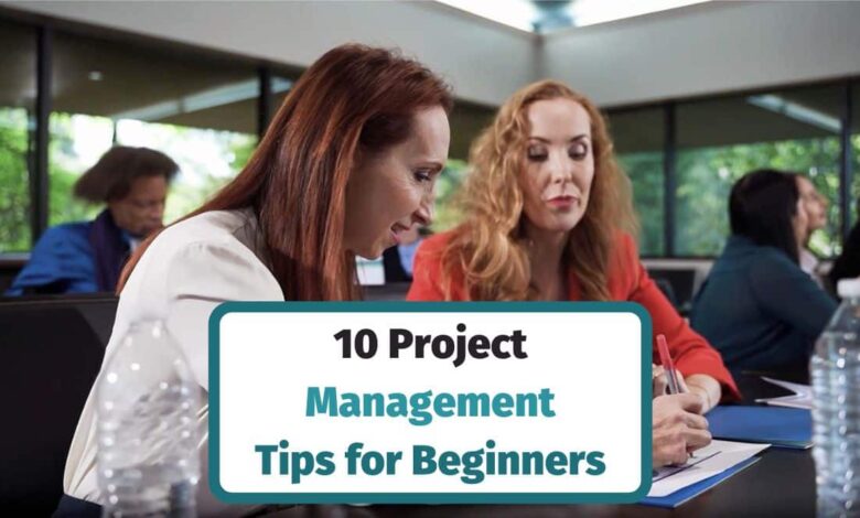 10 Project Management Tips for Beginners and Non-Managers 10 Project Management Tips for Beginners and Non-Managers